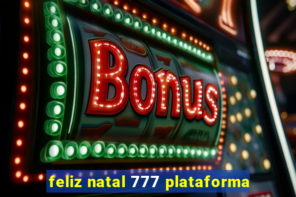 feliz natal 777 plataforma